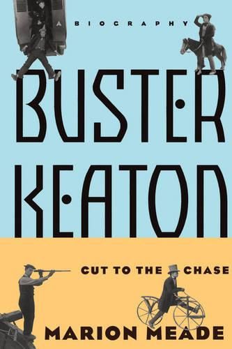 Buster Keaton: Cut to the Chase: A Biography