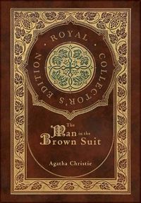 Cover image for The Man in the Brown Suit (Royal Collector's Edition) (Case Laminate Hardcover with Jacket)