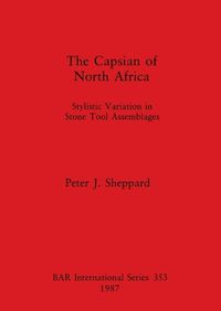 Cover image for The Capsian of North Africa: Stylistic Variation in Stone Tool Assemblages