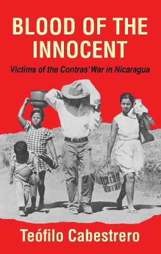 Cover image for Blood of the Innocent: Victims of the Contras' War in Nicaragua