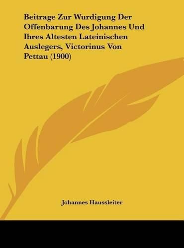 Beitrage Zur Wurdigung Der Offenbarung Des Johannes Und Ihres Altesten Lateinischen Auslegers, Victorinus Von Pettau (1900)