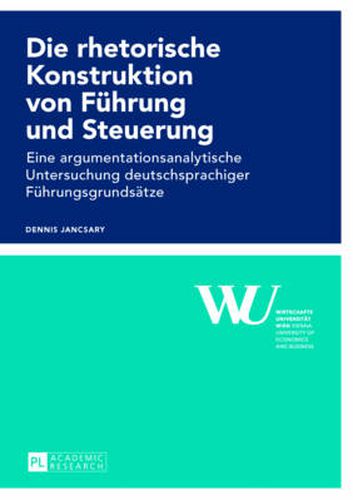 Cover image for Die Rhetorische Konstruktion Von Fuehrung Und Steuerung: Eine Argumentationsanalytische Untersuchung Deutschsprachiger Fuehrungsgrundsaetze