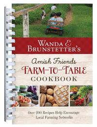 Cover image for Wanda E. Brunstetter's Amish Friends Farm-To-Table Cookbook