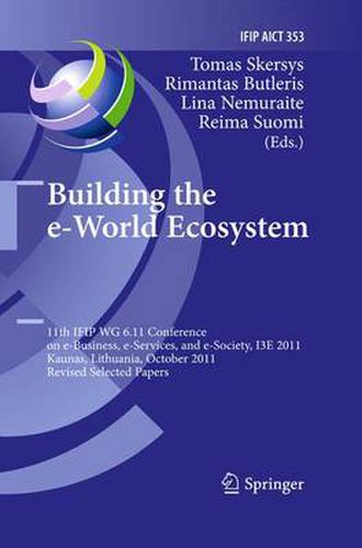 Cover image for Building the e-World Ecosystem: 11th IFIP WG 6.11 Conference on e-Business, e-Services, and e-Society, I3E 2011, Kaunas, Lithuania, October 12-14, 2011, Revised Selected Papers