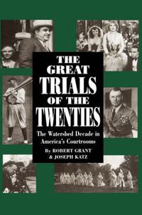 Cover image for The Great Trials Of The Twenties: The Watershed Decade In America's Courtrooms