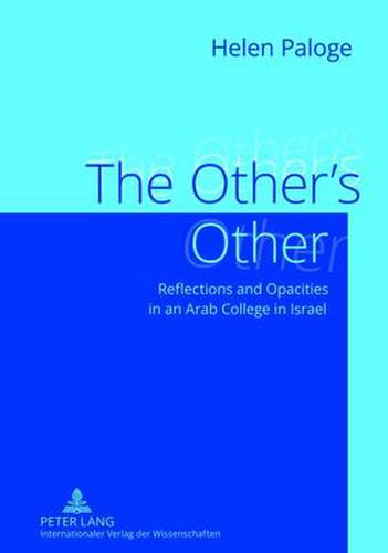 Cover image for The Other's Other: Reflections and Opacities in an Arab College in Israel