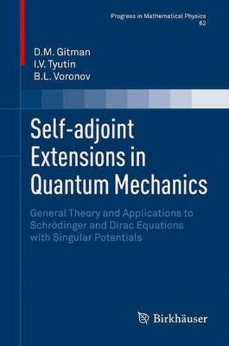 Cover image for Self-adjoint Extensions in Quantum Mechanics: General Theory and Applications to Schroedinger and Dirac Equations with Singular Potentials