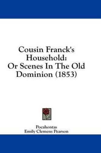 Cover image for Cousin Franck's Household: Or Scenes in the Old Dominion (1853)