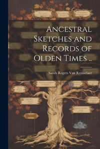 Cover image for Ancestral Sketches and Records of Olden Times ..