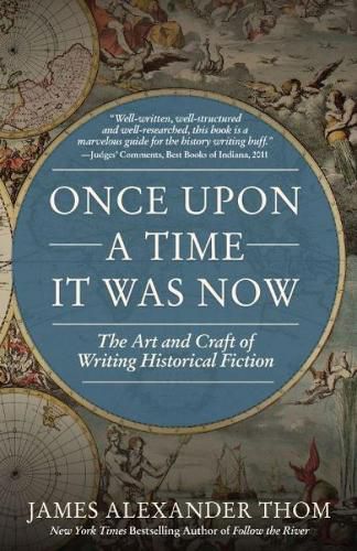 Once Upon a Time It Was Now: The Art & Craft of Writing Historical Fiction