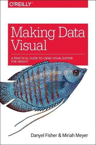 Cover image for Making Data Visual: A Practical Guide to Using Visualization for Insight