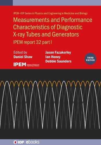 Measurements and Performance Characteristics of Diagnostic X-ray Tubes and Generators (Third Edition): IPEM report 32