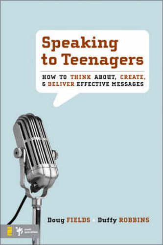 Cover image for Speaking to Teenagers: How to Think About, Create, and Deliver Effective Messages