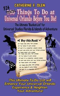 Cover image for One Hundred Things to do at Universal Orlando Before you Die: The Ultimate Bucket List for Universal Studios Florida and Islands of Adventure