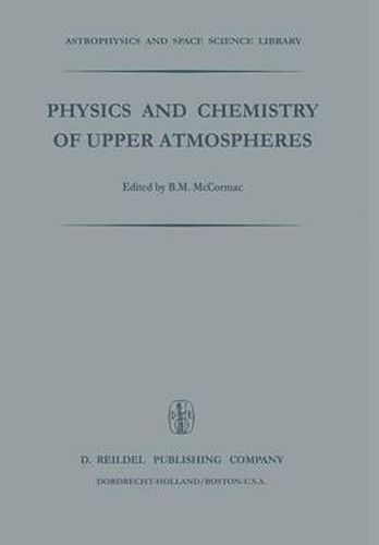 Cover image for Physics and Chemistry of Upper Atmosphere: Proceedings of a Symposium Organized by the Summer Advanced Study Institute, Held at the University of Orleans, France, July 31 - August 11, 1972