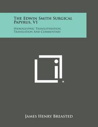 Cover image for The Edwin Smith Surgical Papyrus, V1: Hieroglyphic Transliteration, Translation and Commentary