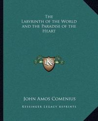 Cover image for The Labyrinth of the World and the Paradise of the Heart the Labyrinth of the World and the Paradise of the Heart