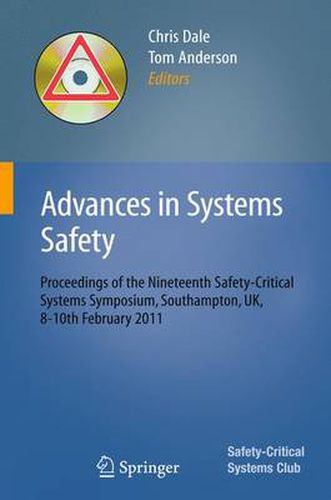 Advances in Systems Safety: Proceedings of the Nineteenth Safety-Critical Systems Symposium, Southampton, UK, 8-10th February 2011