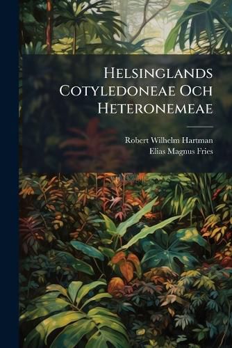 Cover image for Helsinglands Cotyledoneae Och Heteronemeae