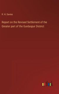 Cover image for Report on the Revised Settlement of the Greater part of the Gurdaspur District