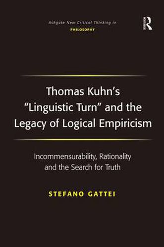 Cover image for Thomas Kuhn's 'Linguistic Turn' and the Legacy of Logical Empiricism: Incommensurability, Rationality and the Search for Truth