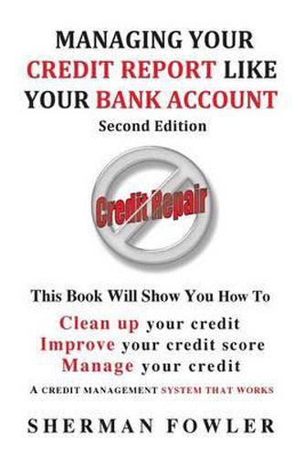 Cover image for Managing Your Credit Report Like Your Bank Account: Clean up your credit, Boost your credit score