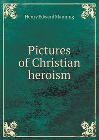 Cover image for Pictures of Christian heroism