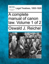 Cover image for A Complete Manual of Canon Law. Volume 1 of 2