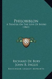 Cover image for Philobiblon: A Treatise on the Love of Books (1861)