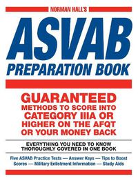 Cover image for Norman Hall's Asvab Preparation Book: Everything You Need to Know Thoroughly Covered in One Book - Five ASVAB Practice Tests - Answer Keys - Tips to Boost Scores - Military Enlistment Information - Study Aids