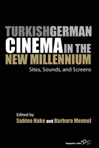 Cover image for Turkish German Cinema in the New Millennium: Sites, Sounds, and Screens