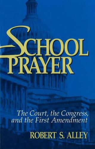 Cover image for School Prayer: The Court, the Congress and the First Amendment