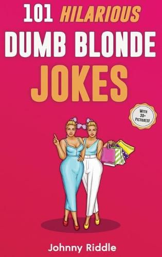 Cover image for 101 Hilarious Dumb Blonde Jokes: Laugh Out Loud With These Funny Blondes Jokes: Even Your Blonde Friend Will LOL! (WITH 30+ PICTURES)