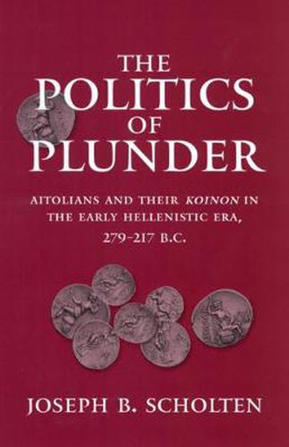 Cover image for The Politics of Plunder: Aitolians and their Koinon in the Early Hellenistic Era, 279-217 B.C.