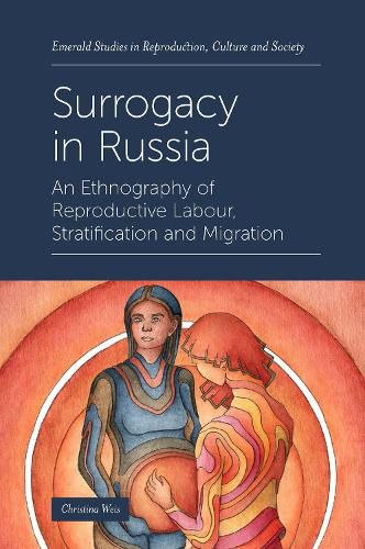 Cover image for Surrogacy in Russia: An Ethnography of Reproductive Labour, Stratification and Migration