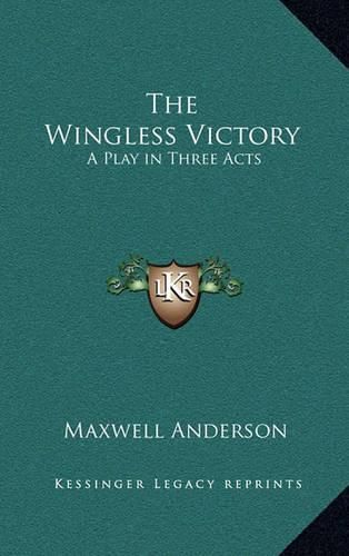 The Wingless Victory: A Play in Three Acts