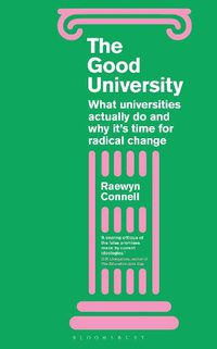 Cover image for The Good University: What Universities Actually Do and Why It's Time for Radical Change