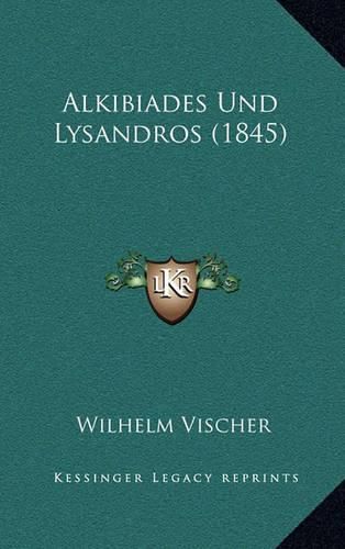 Cover image for Alkibiades Und Lysandros (1845)