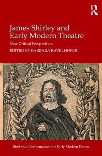 Cover image for James Shirley and Early Modern Theatre: New Critical Perspectives