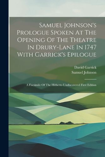 Cover image for Samuel Johnson's Prologue Spoken At The Opening Of The Theatre In Drury-lane In 1747 With Garrick's Epilogue