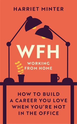 Cover image for WFH (Working From Home): How to build a career you love when you're not in the office