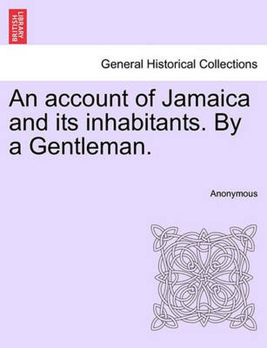 Cover image for An Account of Jamaica and Its Inhabitants. by a Gentleman.