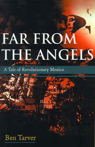 Cover image for Far from the Angels: A Tale of Revolutionary Mexico