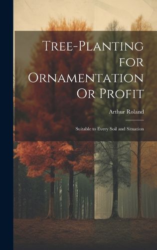 Cover image for Tree-Planting for Ornamentation Or Profit