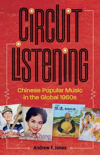 Cover image for Circuit Listening: Chinese Popular Music in the Global 1960s