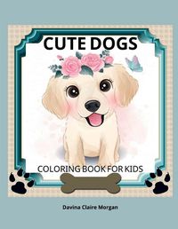 Cover image for Cute Dogs Coloring Book for Kids