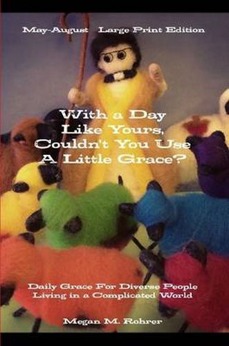 Cover image for With a Day Like Yours, Couldn't You Use a Little Grace? May-August Large Print