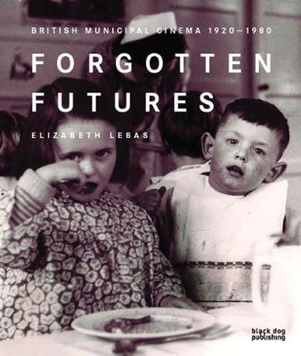 Cover image for Forgotten Futures: Municipal Film 1920-1980