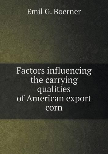 Cover image for Factors influencing the carrying qualities of American export corn