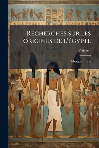 Cover image for Recherches Sur Les Origines de L' Gypte Volume 1
